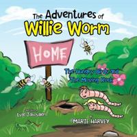 The Adventures of Willie Worm: The Hungry Birds and the Moving Rock 1483644561 Book Cover