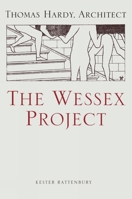 The Wessex Project: Thomas Hardy, Architect 1848222505 Book Cover