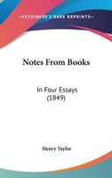 Notes From Books: In Four Essays 1436885272 Book Cover