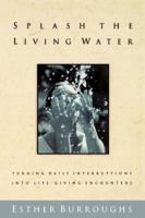 Splash The Living Water Turning Daily Interruptions Into Life-giving Encounters 0785269584 Book Cover