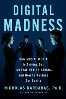 Digital Madness: How Big Tech Is Driving Our Mental Health Pandemic--And the Ancient Prescription for Sanity 125027849X Book Cover