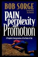 Pain, Perplexity & Promotion: A Prophetic Interpretation of the Book of Job 0962118567 Book Cover