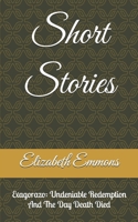 Short Stories: Exagorazo: Undeniable Redemption And The Day Death Died B0FFRFXSTY Book Cover