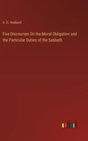 Five Discourses On the Moral Obligation and the Particular Duties of the Sabbath 3385112184 Book Cover