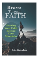 Brave Through Faith: Growing Your Faith Beyond Your Mountain B09KNCX56Z Book Cover