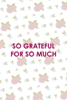 So Grateful For So Much: All Purpose 6x9 Blank Lined Notebook Journal Way Better Than A Card Trendy Unique Gift White Flowers Sticker Owl 170643619X Book Cover