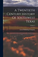A Twentieth Century History Of Southwest Texas; Volume 2 1015604846 Book Cover