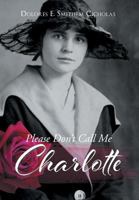 Please Don't Call Me Charlotte 1642582859 Book Cover