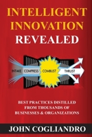 Intelligent Innovation Revealed: Best Practices Distilled from Thousands of Business & Organizations 1475062192 Book Cover