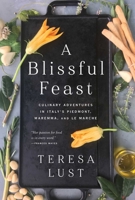 A Blissful Feast: Culinary Adventures in Italy's Piedmont, Maremma, and Le Marche 1643137670 Book Cover