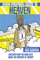 The Non-Prophet's Guide to Heaven: Discover What the Bible Says about Our Thrilling Future 0736986383 Book Cover