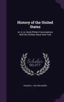 History of the United States: n. II; or, Uncle Philip's conversations with the children about New-York 1356008623 Book Cover