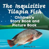 The Inquisitive Tilapia Fish: Children's Story Book and Picture Book B0C1275H6V Book Cover