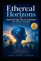 "Ethereal Horizons: Navigating the AI Odyssey in Healthcare" B0CN8CRYRD Book Cover