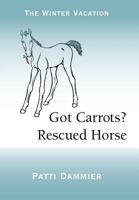 Got Carrots? Rescued Horse: The Winter Vacation 1475928408 Book Cover