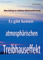 Mein Beitrag zur nächsten Bücherverbrennung: Es gibt keinen atmosphärischen Treibhauseffekt (German Edition) 3695188669 Book Cover