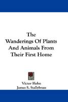 The Wanderings of Plants and Animals From Their First Home 0548310262 Book Cover