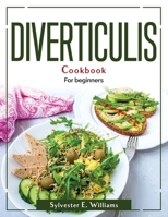 Diverticulis Cookbook: For beginners 1804381756 Book Cover