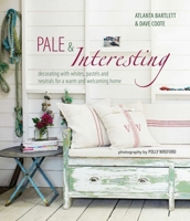 Pale  Interesting: Decorating with whites, pastels and neutrals for a warm and welcoming home 1849751129 Book Cover