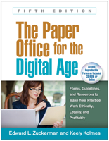 The Paper Office for the Digital Age: Forms, Guidelines, and Resources to Make Your Practice Work Ethically, Legally, and Profitably 1462528007 Book Cover