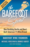 The Barefoot Spirit: How Hardship, Hustle, and Heart Built America's #1 Wine Brand 0999504207 Book Cover