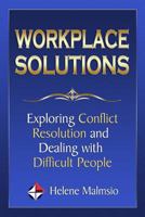 Workplace Solutions: Exploring Conflict Resolution and Dealing with Difficult People 149730427X Book Cover