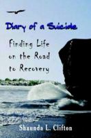 Diary of a Suicide: Finding Life on the Road to Recovery 1418430919 Book Cover