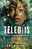 Teleosis: A Novel of Trauma & Transformation (Anistemi: The Teleosis Series) B0CRB1RPFQ Book Cover