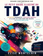 Regard contemporain sur Le Petit Guide Illustré du TDAH: Attention fragmentée, surcharge mentale et le défi de vivre dans une société d’hyperstimulation (French Edition) B0H38FVSKS Book Cover