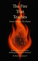 The Fire That Teaches: From Collapse to Clarity B0GRCRYRBR Book Cover
