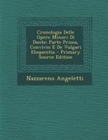 Cronologia Delle Opere Minori Di Dante: Parte Prima, Convivio E De Vulgari Eloquentia 1295286416 Book Cover