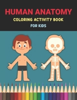 Human Anatomy Coloring Activity Book for Kids: Human Body Organs Coloring Book Kids Medical Activity Book to Learn and Understand Human Organs Human ... Ages 4-8 Great Gift for Children Boys & Girls B0915BL99F Book Cover