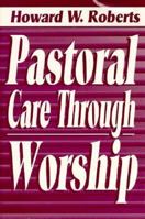 Pastoral Care Through Worship 1880837749 Book Cover