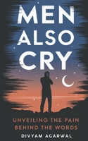 Men Also Cry: Unveiling the Pain Behind the Words 9334226625 Book Cover