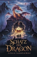 Schatz der Dragon: Die Reise der Freundschaft und Weisheit (German Edition) B0DXZXRLDL Book Cover