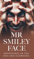 Mr Smiley Face: Adventures in the NHS and Elsewhere 1836635621 Book Cover