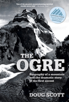 The Ogre: Biography of a mountain and the dramatic story of the first ascent 1911342797 Book Cover