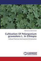 Cultivation Of Pelargonium graveolens L. In Ethiopia: Cultural Practices And Essential Oil Extraction 3659592722 Book Cover