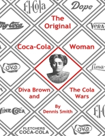 The Original Coca-Cola Woman: Diva Brown & the Kola Wars 1530364752 Book Cover