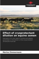 Effect of cryoprotectant dilution on equine semen 6208240840 Book Cover