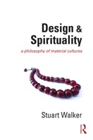 Design and Spirituality: A Philosophy of Material Cultures 0367619865 Book Cover