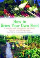 How to Grow Your Own Food: A Week-by-week Guide to Wild Life Friendly Fruit and Vegetable Gardening 1905862113 Book Cover