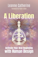 A Liberation: Activate Your New Beginning with Human Design 192361200X Book Cover