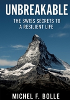 Unbreakable: The Swiss Secrets to a Resilient Life 338459357X Book Cover