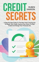 Credit Secrets: A Step-By Step Guide To The Best Tricks And Secrets To Repair Your Credit, Improve Your Score, Fix Bad Credit And Change Your Financial Life 1802216154 Book Cover