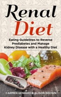 Renal Diet: Eating Guidelines to Reverse Prediabetes and Manage Kidney Disease with a Healthy Diet. ( 2 Books in 1 ) 1656173670 Book Cover