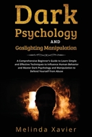 Dark Psychology and Gaslighting Manipulation: A Comprehensive Beginner's Guide to Learn Simple and Effective Techniques to Influence Human Behavior ... Manipulation to Defend Yourself from Abuse 108824369X Book Cover