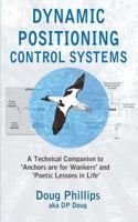 Dynamic Positioning Control Systems: A Technical Companion to 'anchors Are for Wankers' and Poetic Lessons in Life' 1793930732 Book Cover