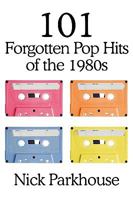101 Forgotten Pop Hits of the 1980s 1449098479 Book Cover