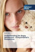 Understanding the Angry Adolescent - A Psychiatrist's Perspective 3639863798 Book Cover